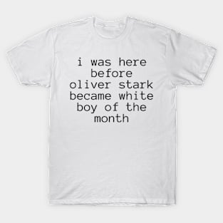 I Was Here Before Oliver Stark Became White Boy Of The Month Shirt T-Shirt